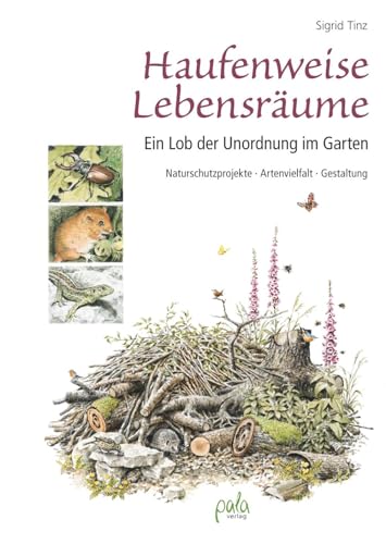 Haufenweise Lebensräume: Ein Lob der Unordnung im Garten -...